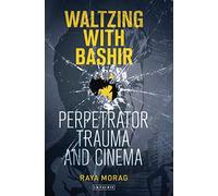 Waltzing with Bashir: Perpetrator Trauma and Cinema