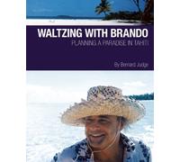Waltzing With Brando: Planning a Paradise in Tahiti