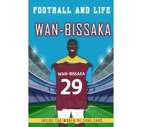 Wan-Bissaka - Football And Life: Inside the World of True Fans, Biography book for kids