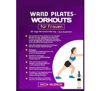 Wand Pilate Workouts für Frauen: Verwandeln Sie Ihren Körper in nur wenigen Minuten am Tag - Pilates an der Wand für Frauen mit über 200 bildbasierten ... u (Fit, wild und fabelhaft nach 50)