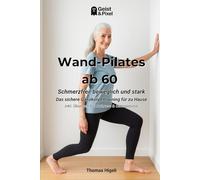 Wand-Pilates ab 60: Schmerzfrei, beweglich und stark - Das sichere Ganzkörpertraining für zu Hause (inkl. Übungen bei Arthrose & Osteoporose) (Gesundheit & Balance)