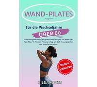 Wand Pilates für die Wechseljahre: Vollständige Anleitung mit praktischen Übungen und einem 28-Tage-Plan. 15 Minuten Pilates pro Tag, um dich fit, ausgeglichen und stressfrei zu halten.