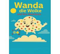 Wanda die Wolke und Ihre Abenteuer: Ein liebevoll gestaltetes Kinderbuch über Freundschaft, Vielfalt und das Reisen