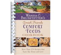 Wanda E. Brunstetter's Amish Friends Comfort Foods Cookbook: More Than 270 Recipes That Taste Like Home and Love