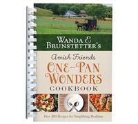 Wanda E. Brunstetter's Amish Friends One-Pan Wonders Cookbook: Over 200 Recipes for Simplifying Mealtime