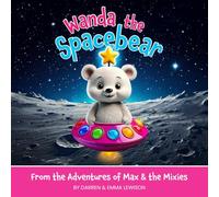 Wanda the Spacebear: A Fun and Colorful Children's Picture Book for Kids About Friendship, Teamwork and Outer Space Adventure! (Max & The Mixies)