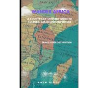 Wander Africa: A Country-by-Country Guide to Culture, Safari and Adventure