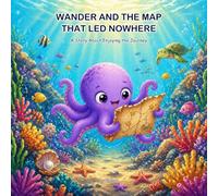 Wander and the Map That Led Nowhere: A Story About Enjoying the Journey