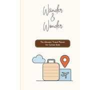 Wander and Wonder: The Ultimate Travel Planner for Curious Souls