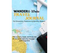 Wander and Write Travel Journal: For Dreamers, Explorers and Memory Makers