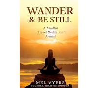 Wander & Be Still: A Mindful Travel Meditation™ Journal