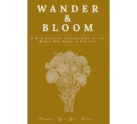 Wander & Bloom: A Wild Botanical Coloring Book for the Woman Who Needs to Run Free (Color & Breath by Sophia Stone)