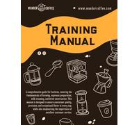 Wander Coffee Training Manual: The Ultimate Barista Guide to Brewing, Espresso, Milk Steaming & Drink Construction for Coffee Makers: Master the Art ... Construction with Expert Tips for Baristas
