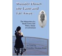 Wander Down the Lane and Far Away: The Memories of a Small Town Girl with a Sense of Adventure