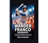 Wander Franco Biography: The Shortstop Who Changed the Game-A Journey Through Dreams, Diamonds, and Determination
