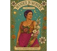 Wander in Wonder Travel Journal: Collect Moments not Things