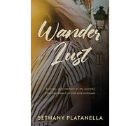 Wander Lust: A sassy, sexy memoir of my journey from the known to the wild unknown