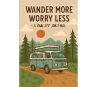 Wander More, Worry Less - A Vanlife Journal for Road Trips, Nature & Mindful Living: 96-Page Lined Notebook for Travelers, Campers & Outdoor ... Gratitude, Planning & Adventure Logs