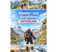 Wander- und Bergführer Switzerland: Ein Buch mit detaillierten Informationen über Wanderwege und Kletterrouten, Karten und Bildern, das alle ... (The Wayfinder (Pulse of the Planet))