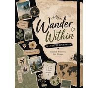 Wander Within: Lined Travel Journal, Memory Book & Adventure Diary to Record Your Thoughts, Trips & Dreams | Vintage Map Notebook Gift for Travelers, Wanderers & Explorers