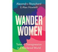 Wander Women: Tales of Transgression in a Bordered World