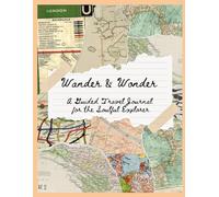 Wander & Wonder: A Travel Journal for the Soulful Explorer