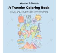 Wander & Wonder: A Traveler Coloring Book: Coloring Book for Adults and Kids including Fun Facts about places around the world