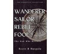 Wanderer Sailor Rebel Fool: The God Who Rescues (The Narrative Collection)
