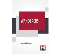 Wanderers: Translated From The Norwegian By W. W. Worster With An Introduction By Edwin Björkman