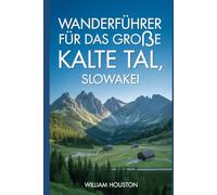 Wanderführer für das Große Kalte Tal, Slowakei: Ein Handbuch für ein lohnendes Wandererlebnis. (Meine Wanderabenteuer)