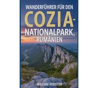 Wanderführer für den Cozia-Nationalpark, Rumänien: Ein Wanderführer zur Selbstfindung. (Meine Wanderabenteuer)