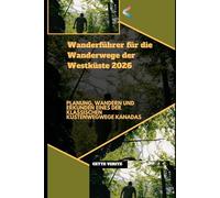 Wanderführer Westküste für die der Wanderwege 2026: PLANUNG, WANDERN UND ERKUNDEN EINES DER KLASSISCHEN KÜSTENWEGWEGE KANADAS