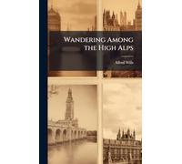 Wandering Among the High Alps