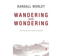 Wandering And Wondering: The Process That Brings Purpose