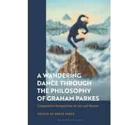 Wandering Dance through the Philosophy of Graham Parkes, A: Comparative Perspectives on Art and Nature