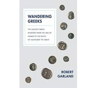 Wandering Greeks: The Ancient Greek Diaspora from the Age of Homer to the Death of Alexander the Great
