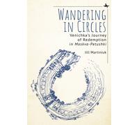 Wandering in Circles : Venichka's Journey of Redemption in "Moskva-Petushki"
