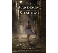Wandering in the Shadows: A True Story of Life-Changing Hope and Transformation