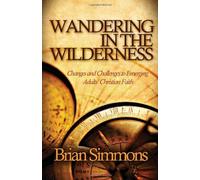 Wandering in the Wilderness: Changes and Challenges to Emerging Adults Christian Faith by Brian Simmons (2011-06-07)