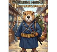 Wandering Marmot: An Edo Coloring Adventure: A Samurai Marmot's Journey Through Feudal Japan Coloring Book for Adults (Marmot SAMURAI)