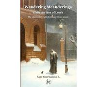 Wandering Meanderings (Into the Idea of Love): The Libertarian Catholic Essays (2023-2025)