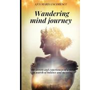 Wandering mind journey: The secrets and experiences of a mind in search of balance and meaning