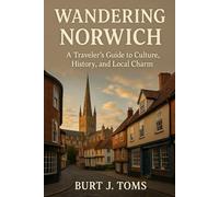 Wandering Norwich: A Traveler’s Guide to Culture, History, and Local Charm