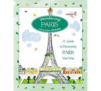 Wandering Paris: A Guide to Discovering Paris Your Way