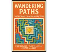 Wandering Paths: The Ultimate Maze Collection: Wandering Paths: The Ultimate Maze Collection - "Over 100 Mazes | Various Difficulty Levels | Fun Brain Challenges for All Ages" (Maze Books)