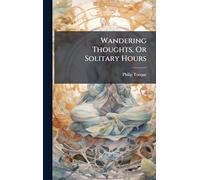 Wandering Thoughts, Or Solitary Hours