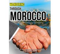 Wandering Through Morocco: A complete travel guide to the kingdom of wonders