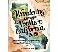 Wandering Through Northern California 2025: A Deep Dive into Breathtaking Landscapes, Rich Culture, and Local Hidden Gems