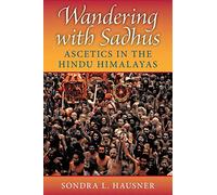 Wandering with Sadhus: Ascetics in the Hindu Himalayas (Contemporary Indian Studies)