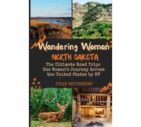 Wandering Woman: North Dakota: The Ultimate Road Trip: One Woman’s Journey Across the United States by RV